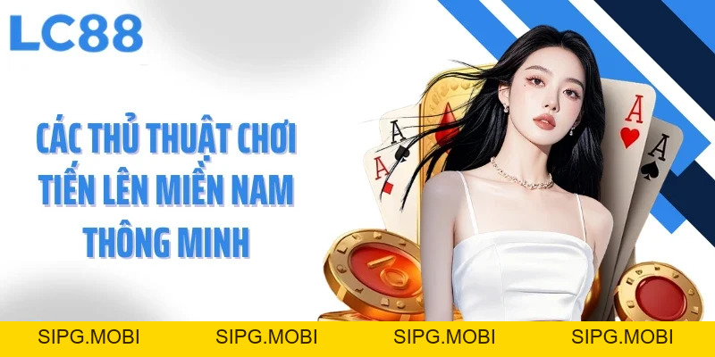 Tiến Lên Miền Nam - Tình Huống Đặc Biệt Và Các Thủ Thuật Hay