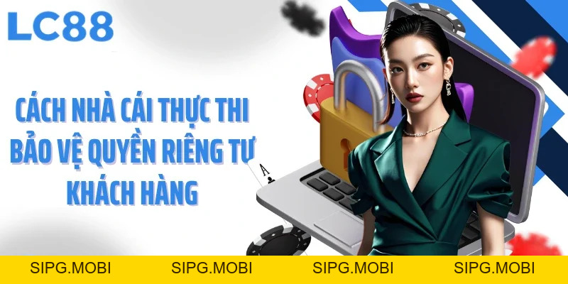 Quyền Riêng Tư LC88 - Cam Kết Cho Mọi Trải Nghiệm An Toàn