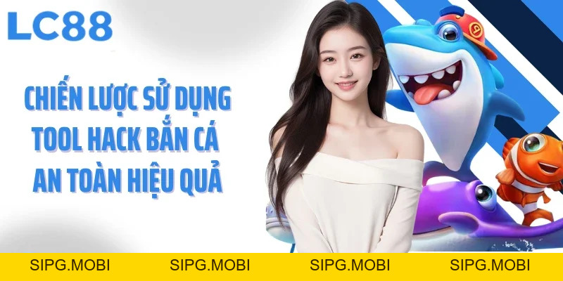 Tool Hack Bắn Cá Tối Ưu Trải Nghiệm, Nâng Cao Hiệu Quả Bắn Cá