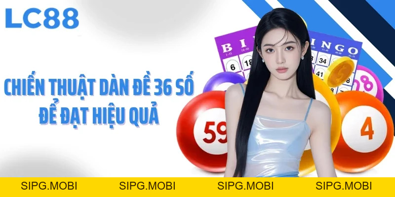 Dàn Đề 36 Số Chiến Lược Tối Ưu Để Tăng Cơ Hội Trúng Thưởng