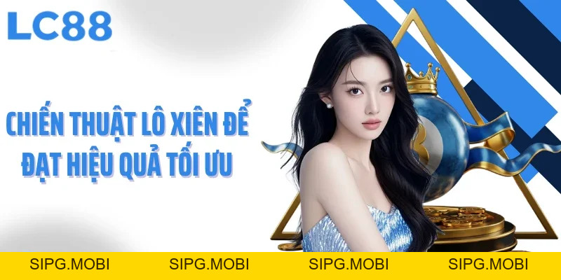 Lô Xiên Chiến Lược Tối Ưu Để Gia Tăng Cơ Hội Trúng Thưởng