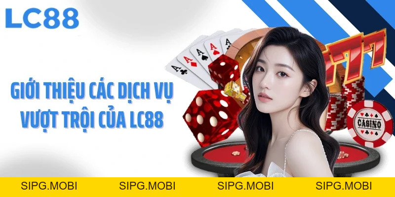 Giới Thiệu LC88 - Nền Tảng Cá Cược Khác Biệt Tại Châu Á