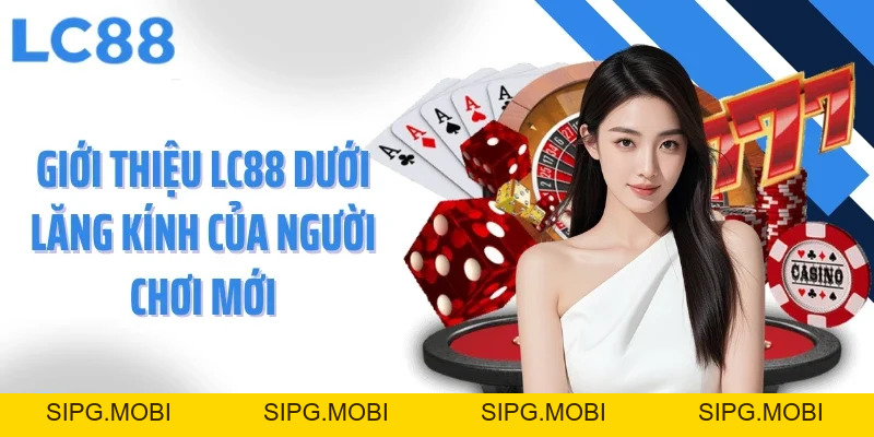Giới Thiệu LC88 - Nền Tảng Cá Cược Khác Biệt Tại Châu Á