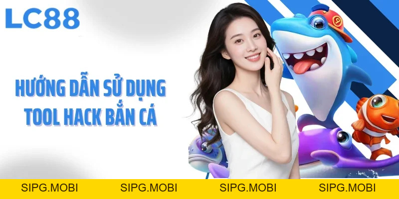 Tool Hack Bắn Cá Tối Ưu Trải Nghiệm, Nâng Cao Hiệu Quả Bắn Cá