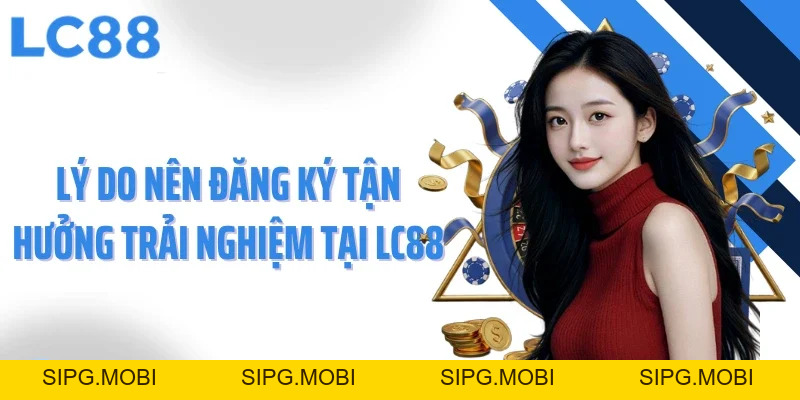Đăng Ký LC88 Ngay Hôm Nay, Bứt Tốc Săn Ưu Đãi Khủng