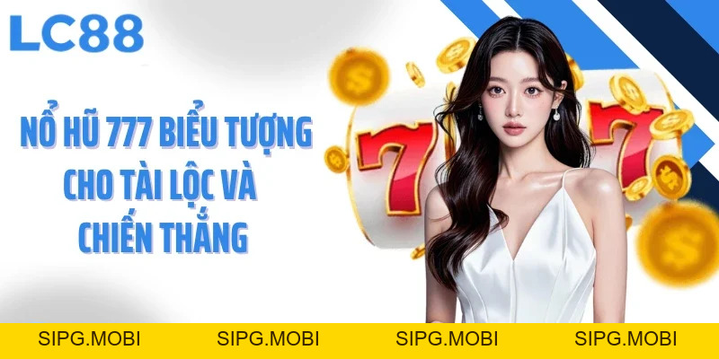 Nổ Hũ 777 Chinh Phục Jackpot Khủng Với Trải Nghiệm Đỉnh Cao