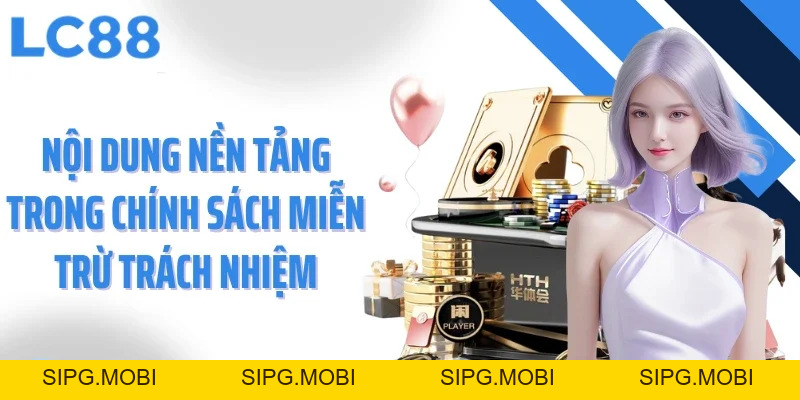Miễn Trừ Trách Nhiệm - Minh Bạch Và Công Bằng Tại LC88