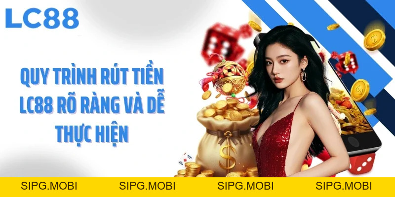 Rút Tiền LC88 - Tốc Độ Chớp Nhoáng, Minh Bạch Và An Toàn