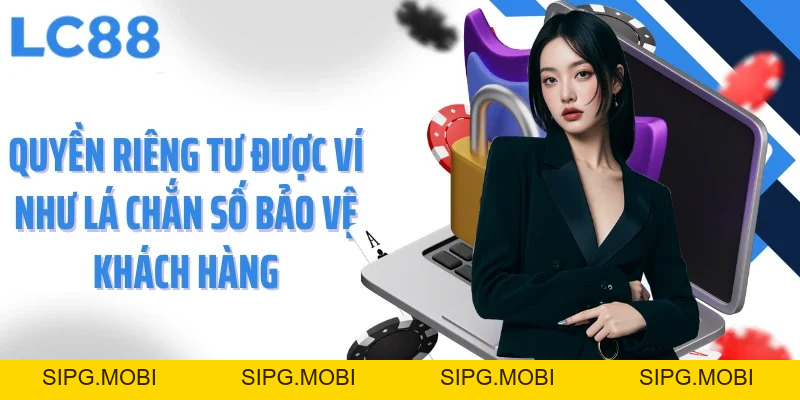Quyền Riêng Tư LC88 - Cam Kết Cho Mọi Trải Nghiệm An Toàn
