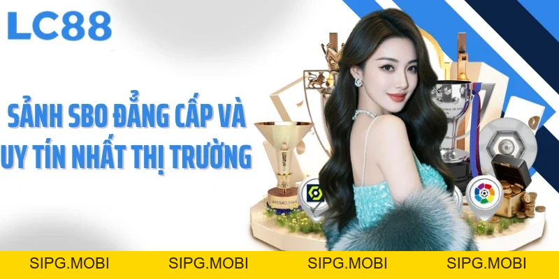 Sảnh SBO - Trải Nghiệm Cá Cược Thể Thao Kịch Tính Nhất
