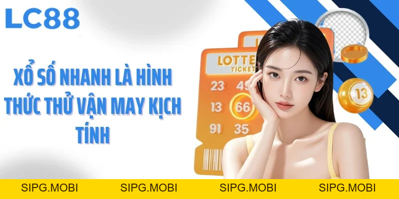 Xổ Số Nhanh - Trải Nghiệm Tốc Độ Và Cơ Hội Tại LC88